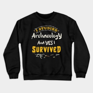 I studied archaeology and YES I survived / archaeology design / archaeology gift idea / archaeology present design Crewneck Sweatshirt